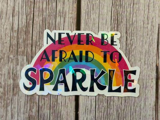 Never Be Afraid To Sparkle Sticker